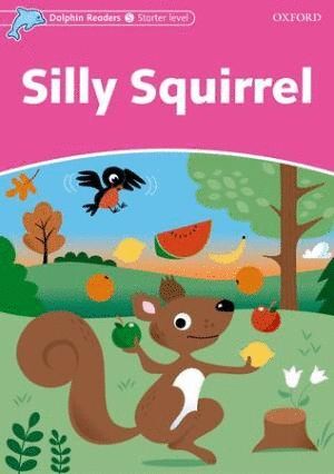 DOLPHIN READERS STARTER. SILLY SQUIRREL