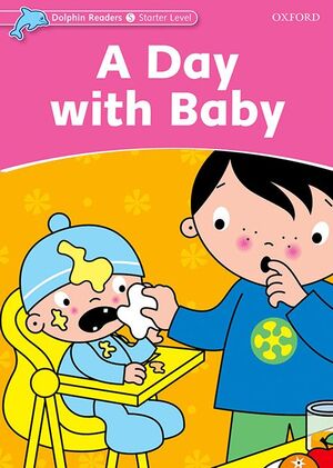 DOLPHIN READERS STARTER. A DAY WITH BABY. INTERNATIONAL EDITION