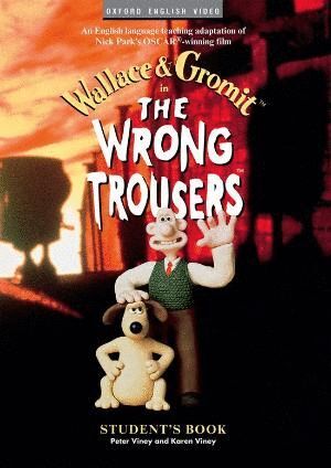 WALLACE AND GROMIT. THE WRONG TROUSERS: STUDENT'S BOOK