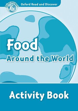 OXFORD READ AND DISCOVER 6. FOOD AROUND THE WORLD ACTIVITY BOOK