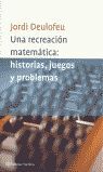 UNA RECREACION MATEMATICA HISTORIAS JUEGOS Y PROBLEMAS