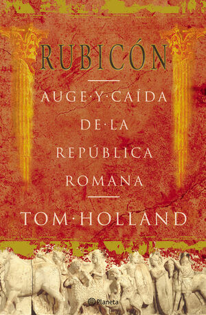 RUBICON AUGE Y CAIDA DE LA REPUBLICA ROMANA