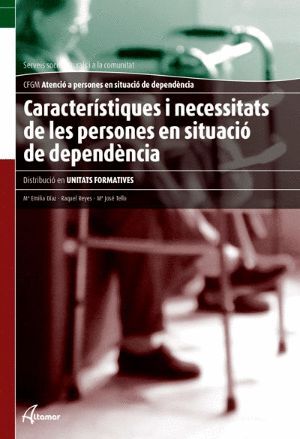 CARACTERISTIQUES I NECESSITATS DE LES PERSONES EN SITUACIÓ DE DEPENDÈNCIA