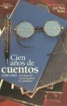 CIEN AÑOS DE CUENTOS (1898-1998). ANTOLOGIA DEL CUENTO ESPAÑOL EN CASTELLANO