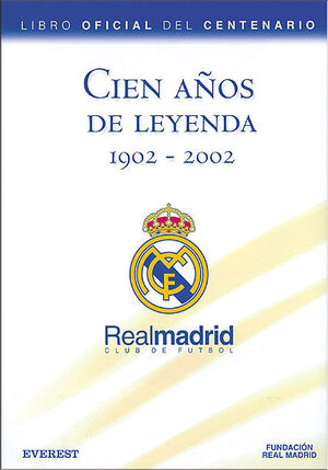 CIEN AÑOS DE LEYENDA 1902-2002 REAL MADRID