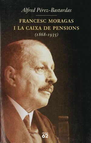 FRANCESC MORAGAS I LA CAIXA DE PENSIONS 1898-1935