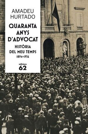 QUARANTA AYNS D´ADVOCAT HISTORIA DEL MEU TEMPS 1894-1936