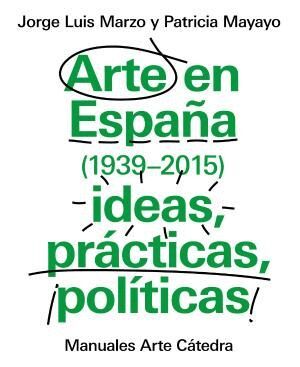 ARTE EN ESPAÑA 1939-2015, IDEAS, PRÁCTICAS, POLÍTICAS