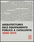 ARQUITECTURES DELS EQUIPAMENTS PUBLICS A CATALUNYA 2000-2010