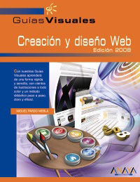 GUIA VISUAL CREACIÓN Y DISEÑO WEB. EDICIÓN 2008
