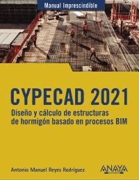 CYPECAD 2021. DISEÑO Y CÁLCULO DE ESTRUCTURAS DE HORMIGÓN BASADOS EN PROCESOS BI