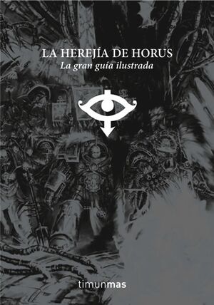 LA HEREJÍA DE HORUS. LA GRAN GUÍA ILUSTRADA