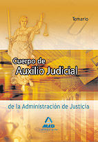 CUERPO DE AUXILIO JUDICIAL, ADMINISTRACIÓN DE JUSTICIA. TEMARIO