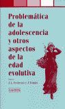 PROBLEMATICA DE LA ADOLESCENCIA Y OTROS ASPECTOS DE LA EDAD EVOLUTIVA