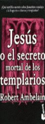 JESUS O EL SECRETO MORTAL DE LOS TEMPLAR