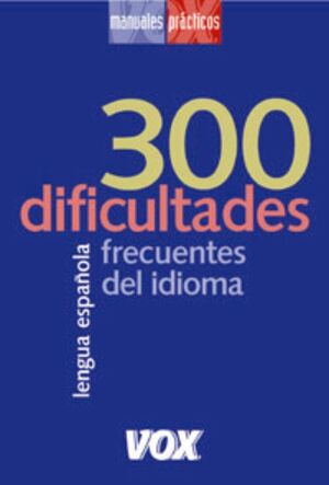 300 DIFICULTADES FRECUENTES DEL IDIOMA LENGUA ESPAÑOLA