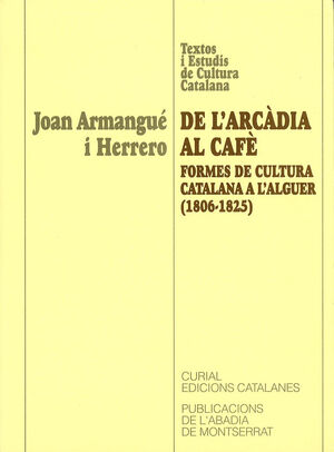 DE L'ARCÀDIA AL CAFÈ. FORMES DE CULTURA CATALANA A L'ALGUER (1806-1825)