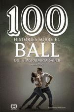 100 HISTÒRIES SOBRE EL BALL QUE T'AGRADARIA SABER