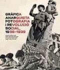 GRÀFICA ANARQUISTA. FOTOGRAFIA I REVOLUCIÓ SOCIAL (1936-1939)