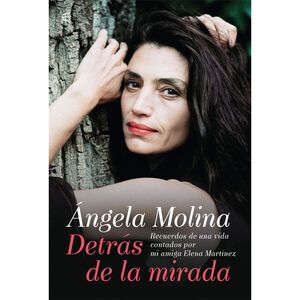 ANGELA MOLINA. DETRÁS DE LA MIRADA