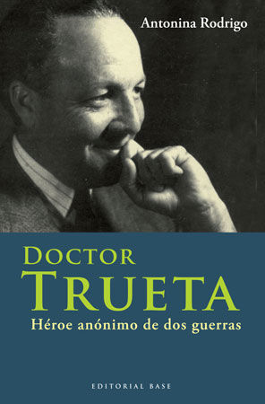 DOCTOR TRUETA -HEROE ANONIMO DE DOS GUERRAS-