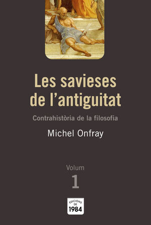 LES SAVIESES DE L'ANTIGUITAT (CONTRAHISTÒRIA DE LA FILOSOFIA, 1)