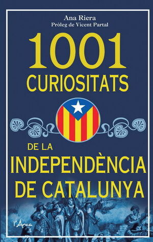 1001 CURIOSITATS DE LA INDEPNDÈNCIA DE CATALUNYA
