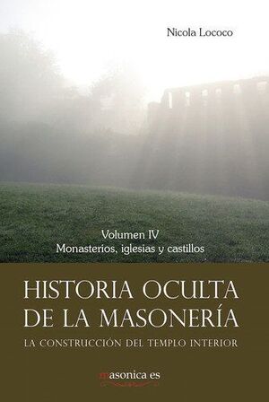 HISTORIA OCULTA DE LA MASONERÍA IV MONASTERIOS, IGLESIAS Y CASTILLOS