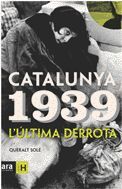 CATALUNYA 1939 L´ULTIMA DERROTA