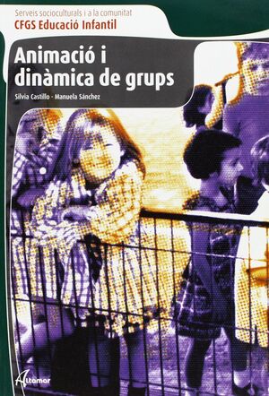 ANIMACIÓ Y DINÀMICA DE GRUPS, CICLE FORMATIU DE GRAU SUPERIOR D'EDUCACIÓ INFANTI