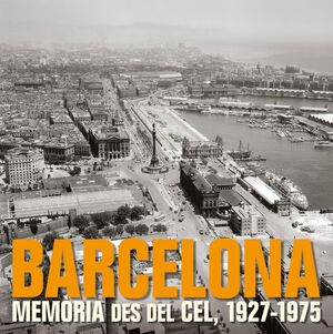 BARCELONA. MEMORIA DES DEL CEL 1927-1975
