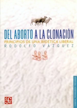 DEL ABORTO  A LA CLONACION. PRINCIPIOS DE BIOETICA LIBERAL